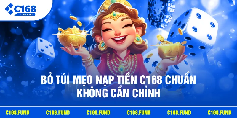 Bỏ túi mẹo nạp tiền C168 chuẩn không cần chỉnh