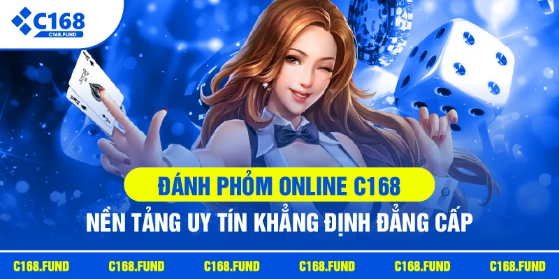 Đánh Phỏm Online C168 - Nền Tảng Uy Tín Khẳng Định Đẳng Cấp