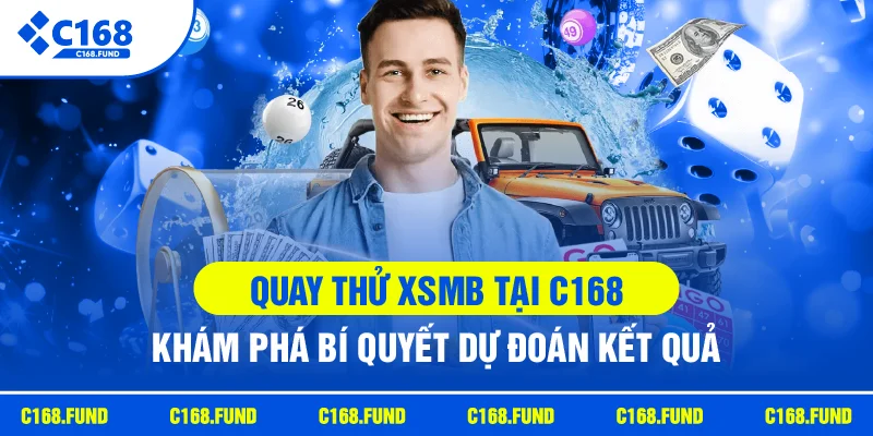 Quay Thử Xsmb Tại C168 – Khám Phá Bí Quyết Dự Đoán Kết Quả